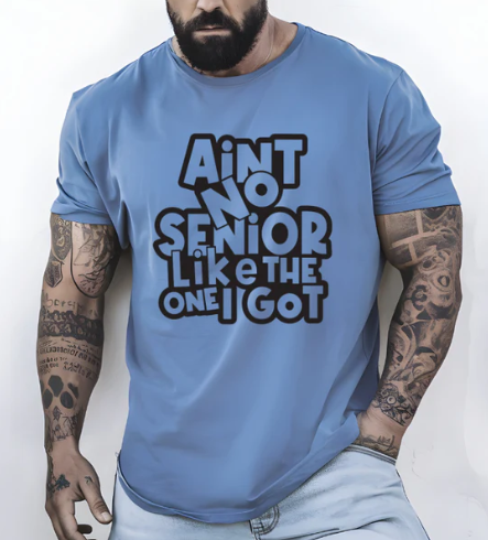 Ain't No Senior Like The One I Got (Screen Print Transfer)
